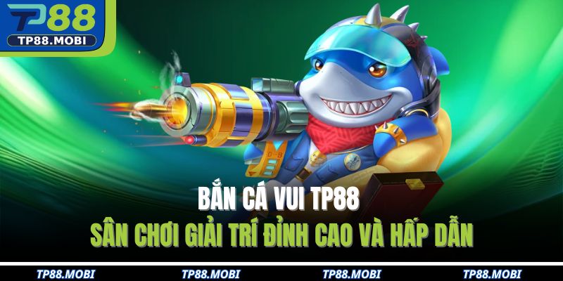 Bắn cá vui TP88
