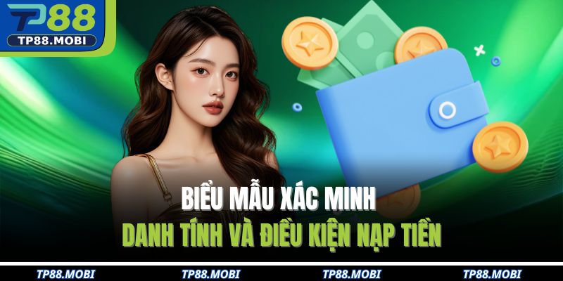 Biểu mẫu xác minh danh tính và điều kiện nạp tiền