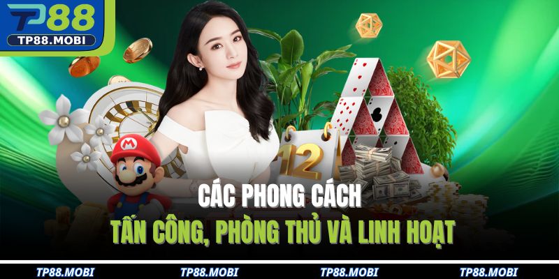 Các phong cách tấn công, phòng thủ và linh hoạt