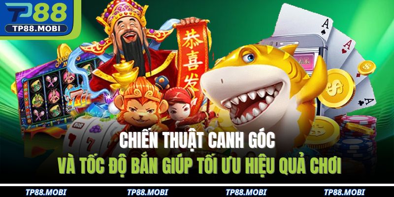 Chiến thuật canh góc và tốc độ bắn giúp tối ưu hiệu quả chơi