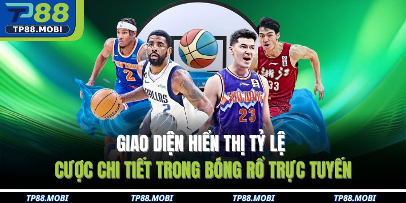 Giao diện hiển thị tỷ lệ cược chi tiết trong bóng rổ trực tuyến