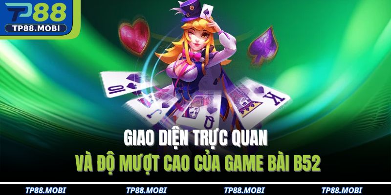 Giao diện trực quan và độ mượt cao của game bài b52