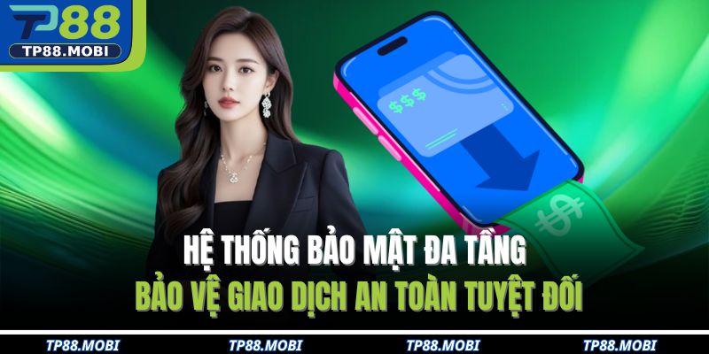 Hệ thống bảo mật đa tầng bảo vệ giao dịch an toàn tuyệt đối