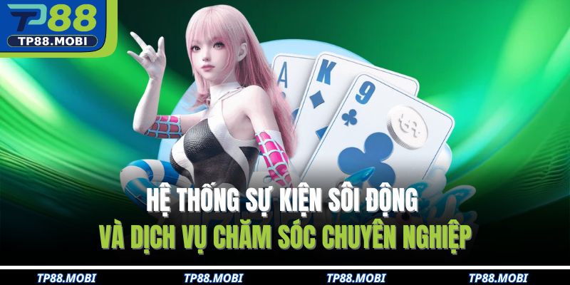 Hệ thống sự kiện sôi động và dịch vụ chăm sóc chuyên nghiệp