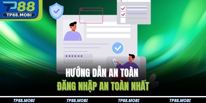 Đăng Nhập TP88 Nhanh Chóng An Toàn Cho Người Mới 3 Hướng dẫn an toàn đăng nhập an toàn nhất