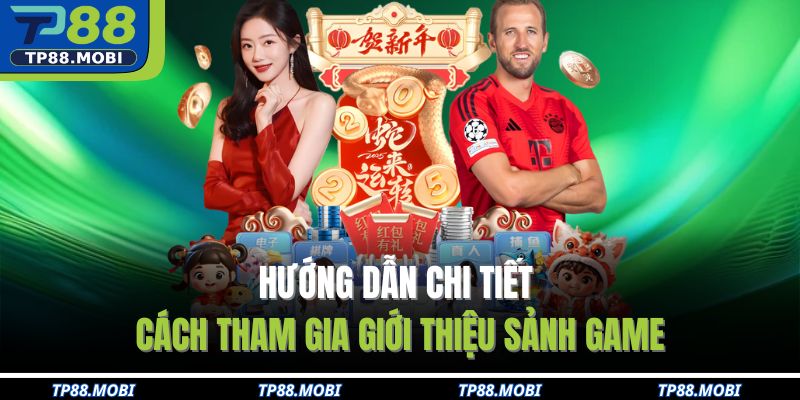 Hướng dẫn chi tiết cách tham gia giới thiệu sảnh game