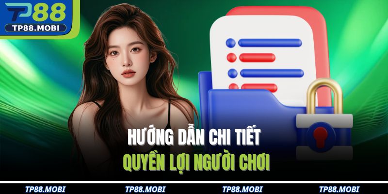 Hướng dẫn chi tiết quyền lợi người chơi