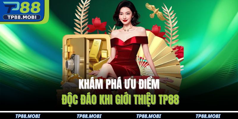 Khám phá ưu điểm độc đáo khi giới thiệu TP88