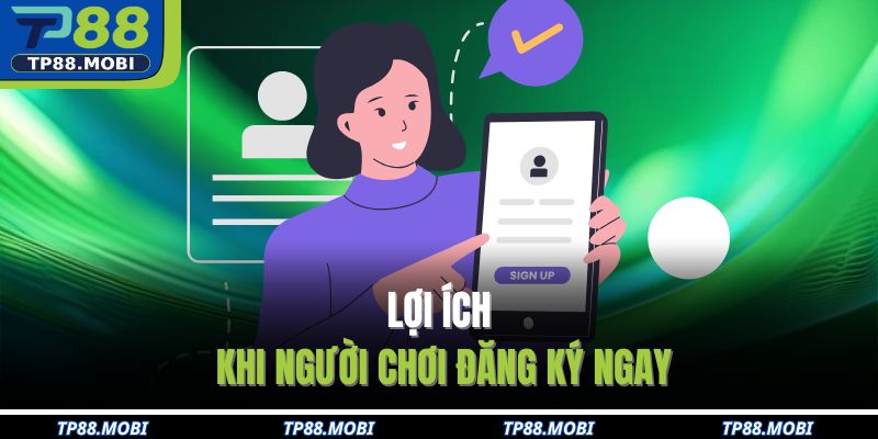 Lợi ích khi người chơi đăng ký ngay