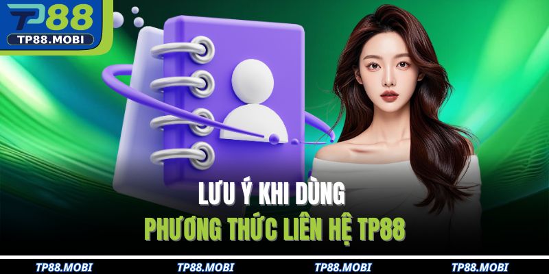 Lưu ý khi dùng Phương thức liên hệ TP88
