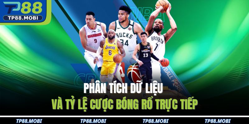 Phân tích dữ liệu và tỷ lệ cược bóng rổ trực tiếp
