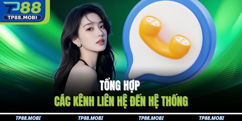 Tổng hợp các kênh liên hệ đến hệ thống
