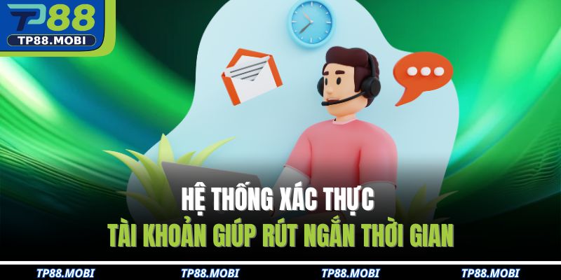 Cách Nhận Hỗ Trợ Từ Nhà Cái Tp88 Chỉ Trong Vài Phút 3 Hệ thống xác thực tài khoản giúp rút ngắn thời gian
