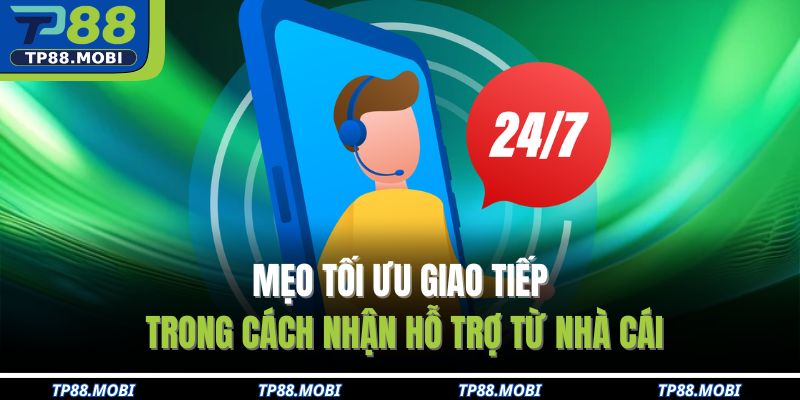 Cách Nhận Hỗ Trợ Từ Nhà Cái Tp88 Chỉ Trong Vài Phút 4 Mẹo tối ưu giao tiếp trong cách nhận hỗ trợ từ nhà cái